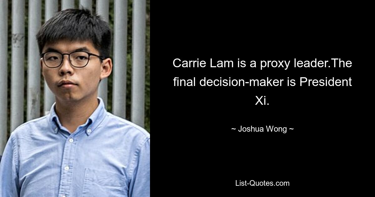 Carrie Lam is a proxy leader.The final decision-maker is President Xi. — © Joshua Wong