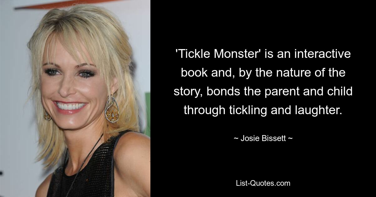 'Tickle Monster' is an interactive book and, by the nature of the story, bonds the parent and child through tickling and laughter. — © Josie Bissett