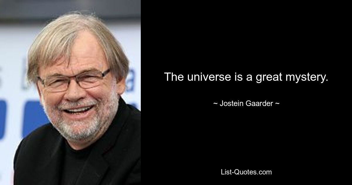 Das Universum ist ein großes Mysterium. — © Jostein Gaarder 