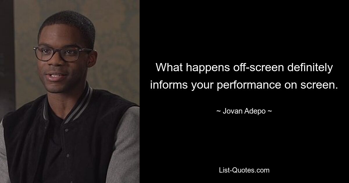 What happens off-screen definitely informs your performance on screen. — © Jovan Adepo