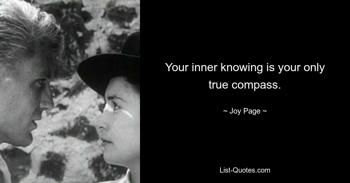 Your inner knowing is your only true compass. — © Joy Page