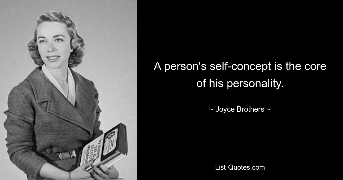 A person's self-concept is the core of his personality. — © Joyce Brothers