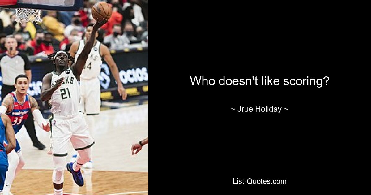 Who doesn't like scoring? — © Jrue Holiday