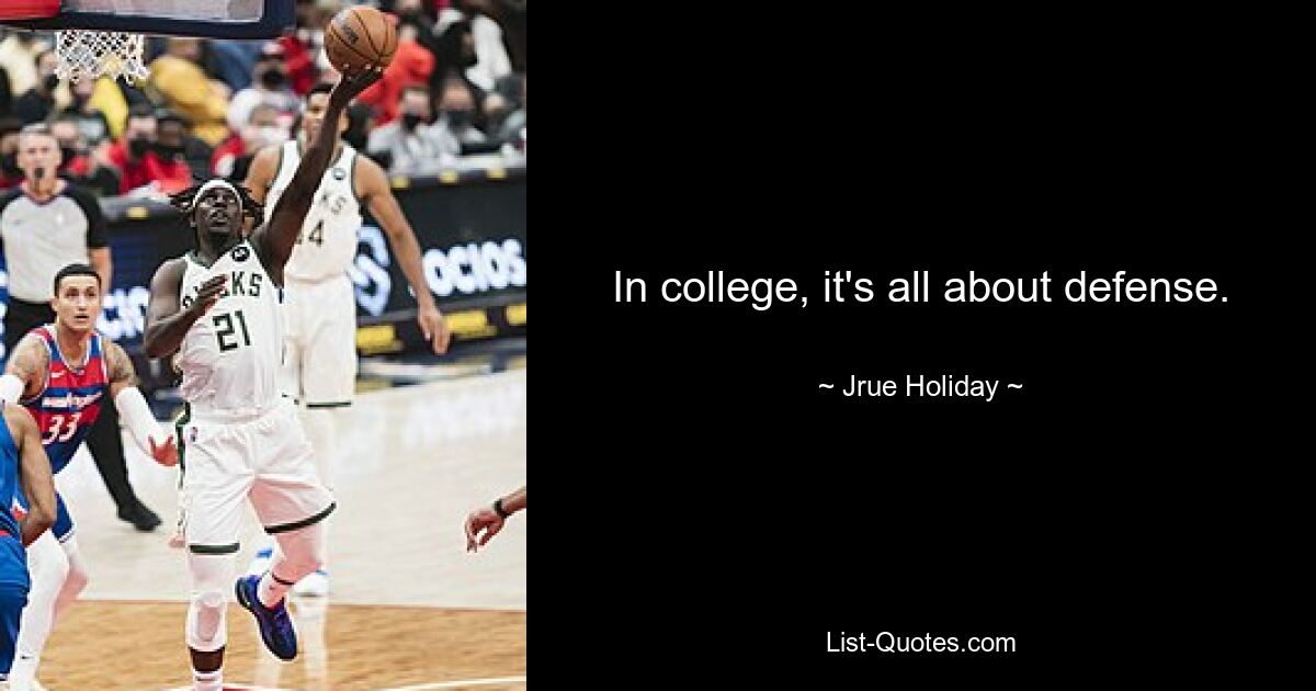 In college, it's all about defense. — © Jrue Holiday