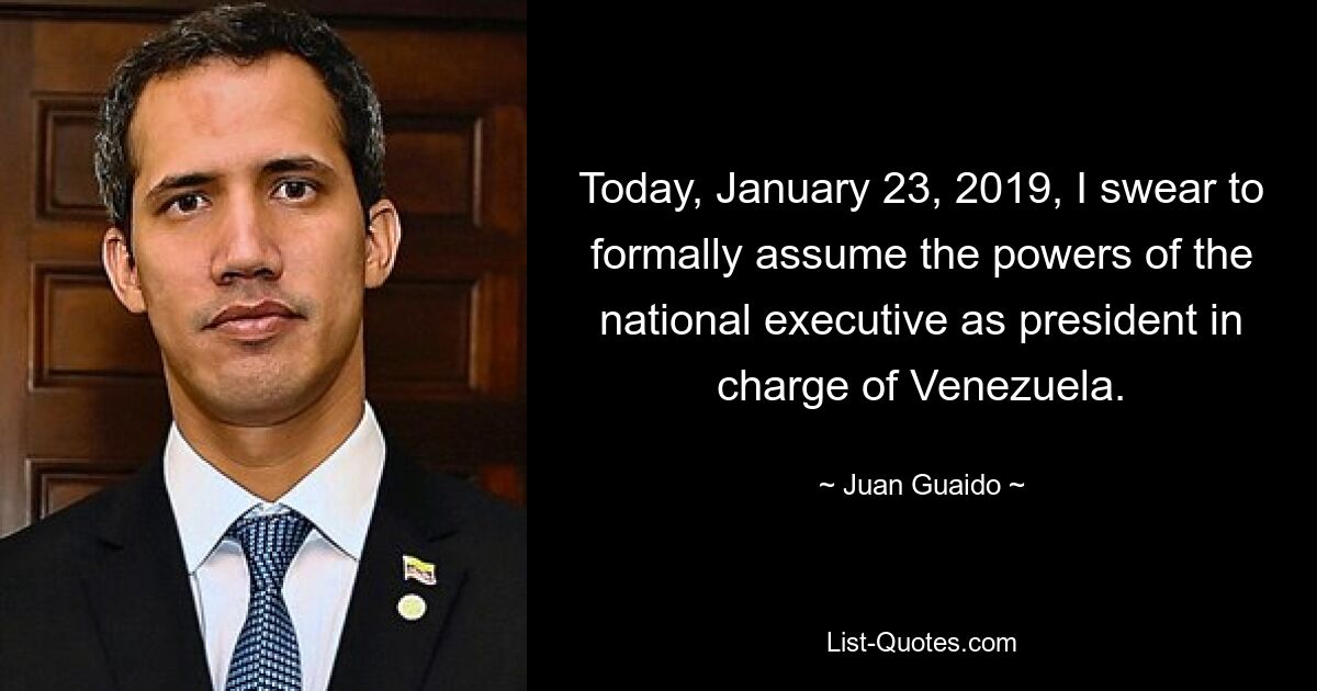 Today, January 23, 2019, I swear to formally assume the powers of the national executive as president in charge of Venezuela. — © Juan Guaido