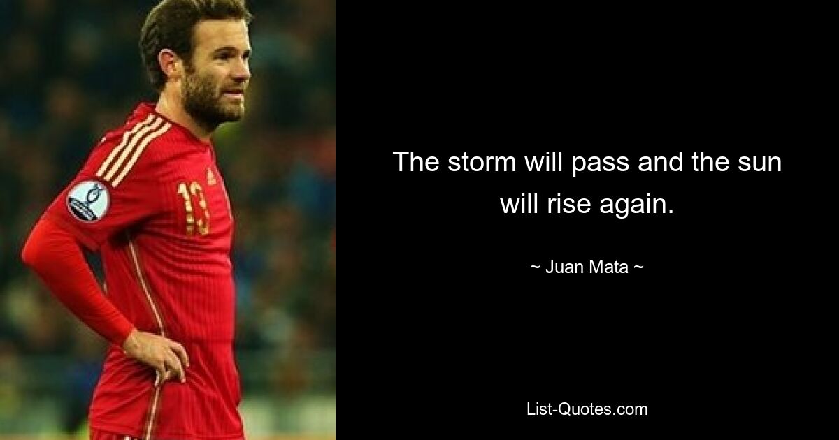 The storm will pass and the sun will rise again. — © Juan Mata