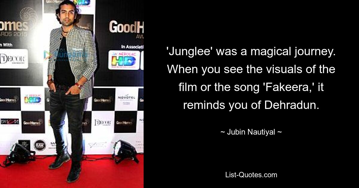 'Junglee' was a magical journey. When you see the visuals of the film or the song 'Fakeera,' it reminds you of Dehradun. — © Jubin Nautiyal