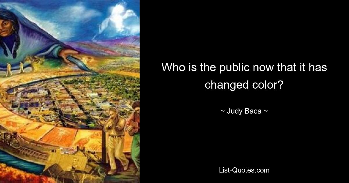 Who is the public now that it has changed color? — © Judy Baca