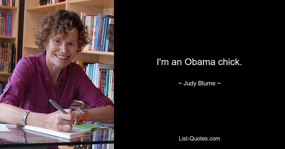 I'm an Obama chick. — © Judy Blume