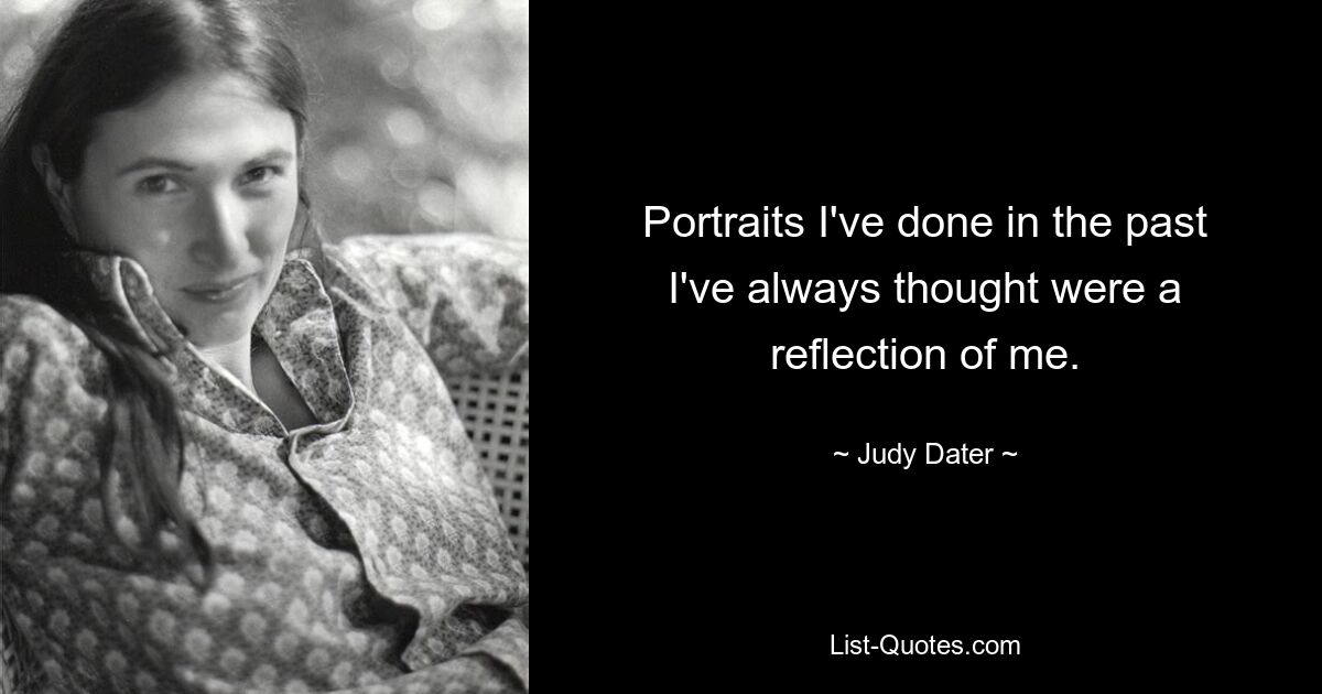 Portraits I've done in the past I've always thought were a reflection of me. — © Judy Dater