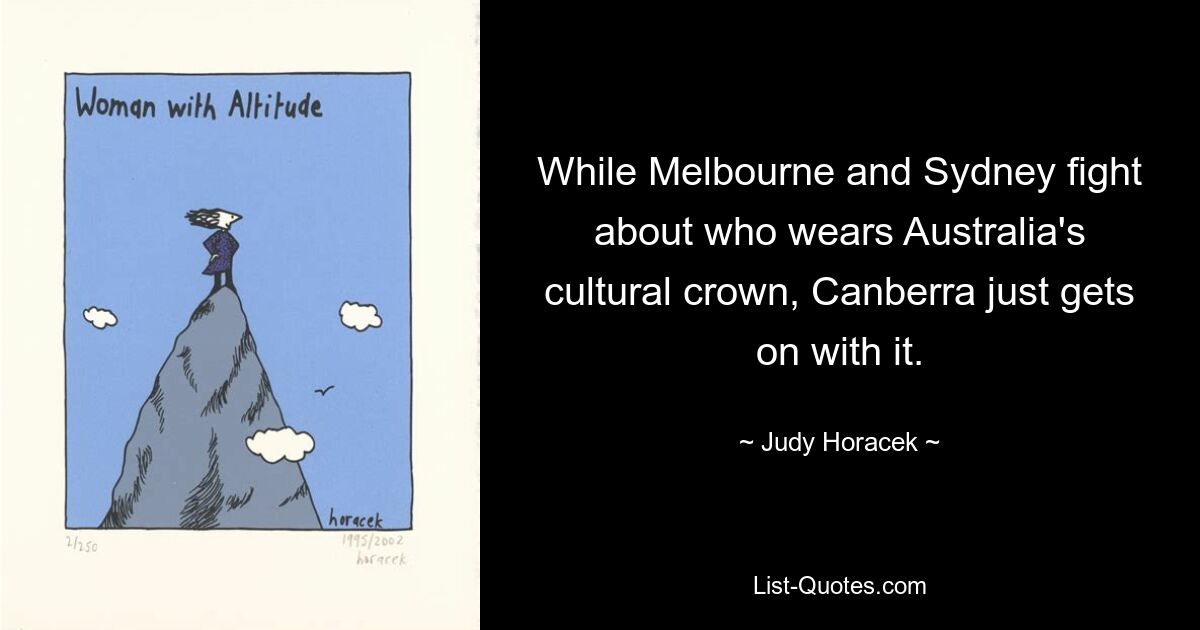 While Melbourne and Sydney fight about who wears Australia's cultural crown, Canberra just gets on with it. — © Judy Horacek