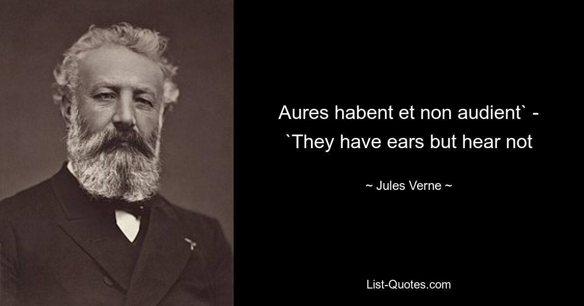 Aures habent et non audient` - `They have ears but hear not — © Jules Verne