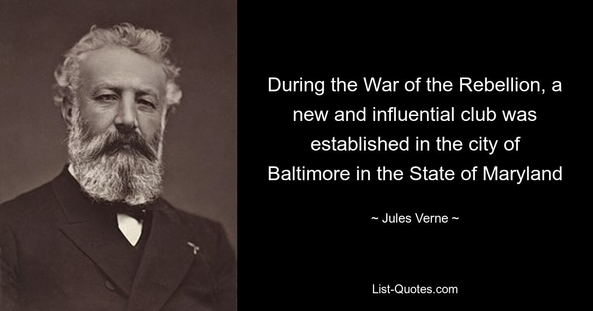 During the War of the Rebellion, a new and influential club was established in the city of Baltimore in the State of Maryland — © Jules Verne