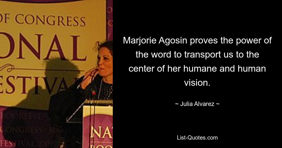 Marjorie Agosin proves the power of the word to transport us to the center of her humane and human vision. — © Julia Alvarez