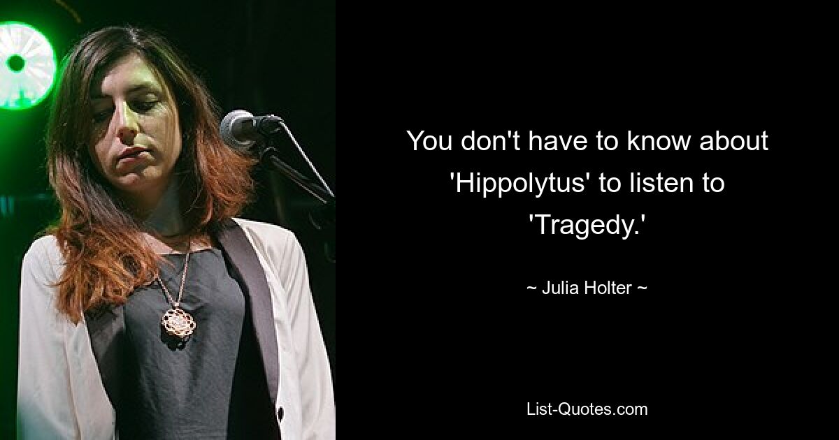 You don't have to know about 'Hippolytus' to listen to 'Tragedy.' — © Julia Holter