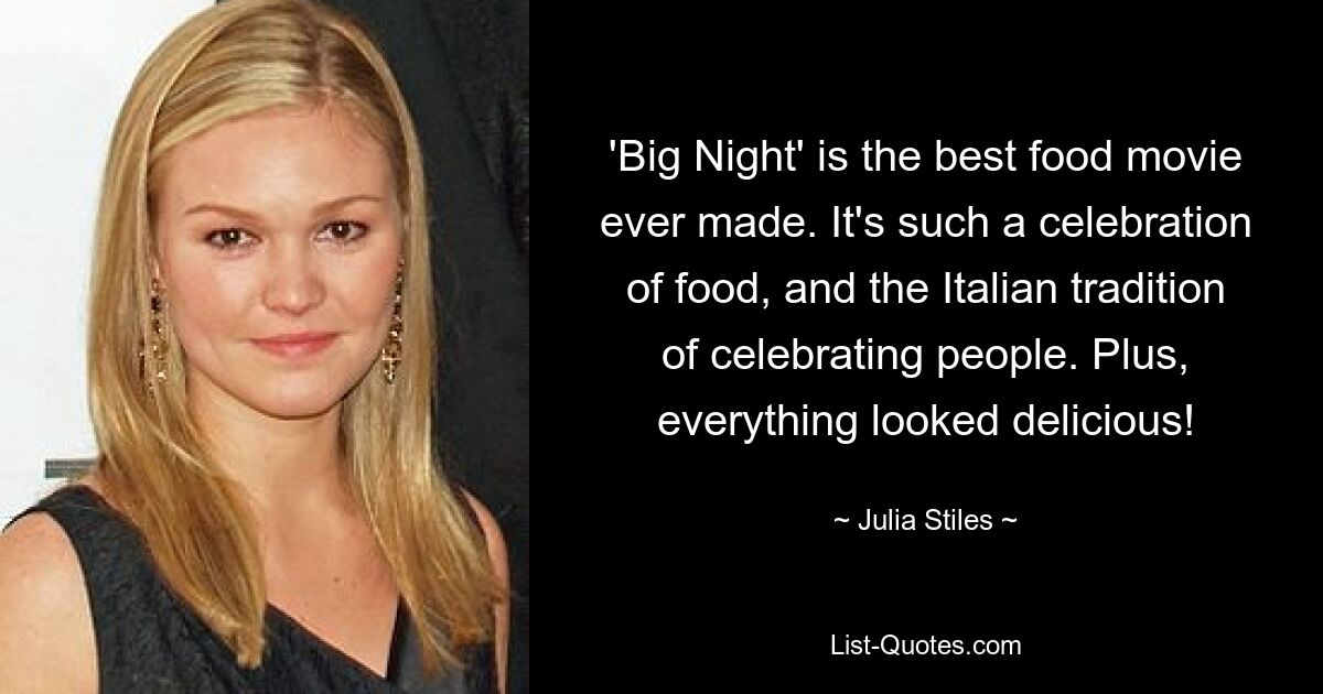 'Big Night' is the best food movie ever made. It's such a celebration of food, and the Italian tradition of celebrating people. Plus, everything looked delicious! — © Julia Stiles