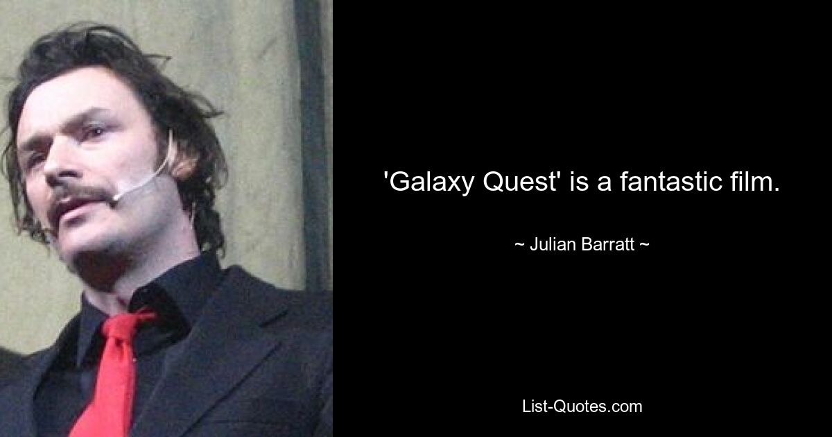 'Galaxy Quest' is a fantastic film. — © Julian Barratt