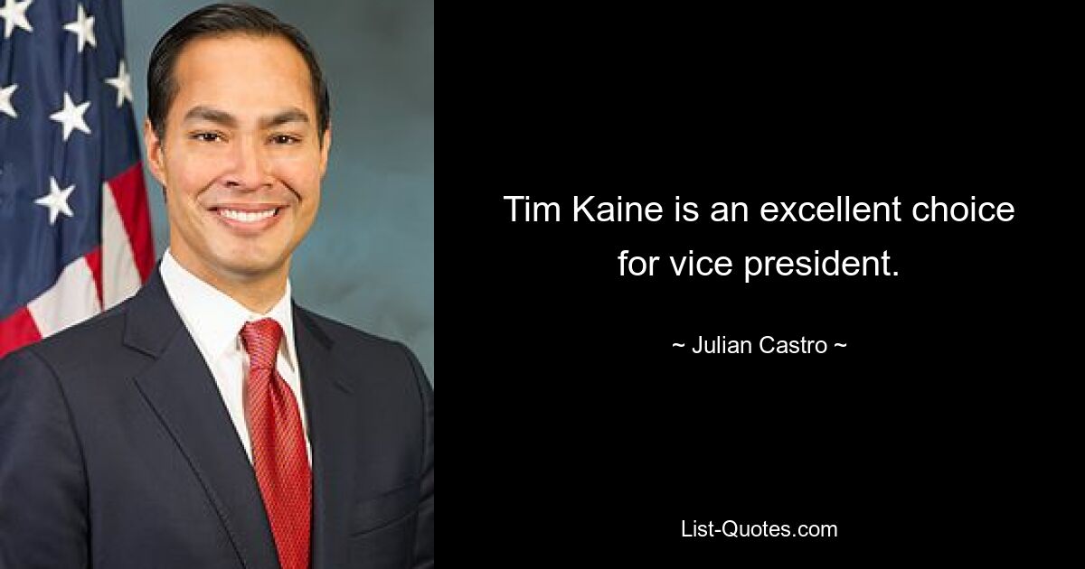 Tim Kaine is an excellent choice for vice president. — © Julian Castro