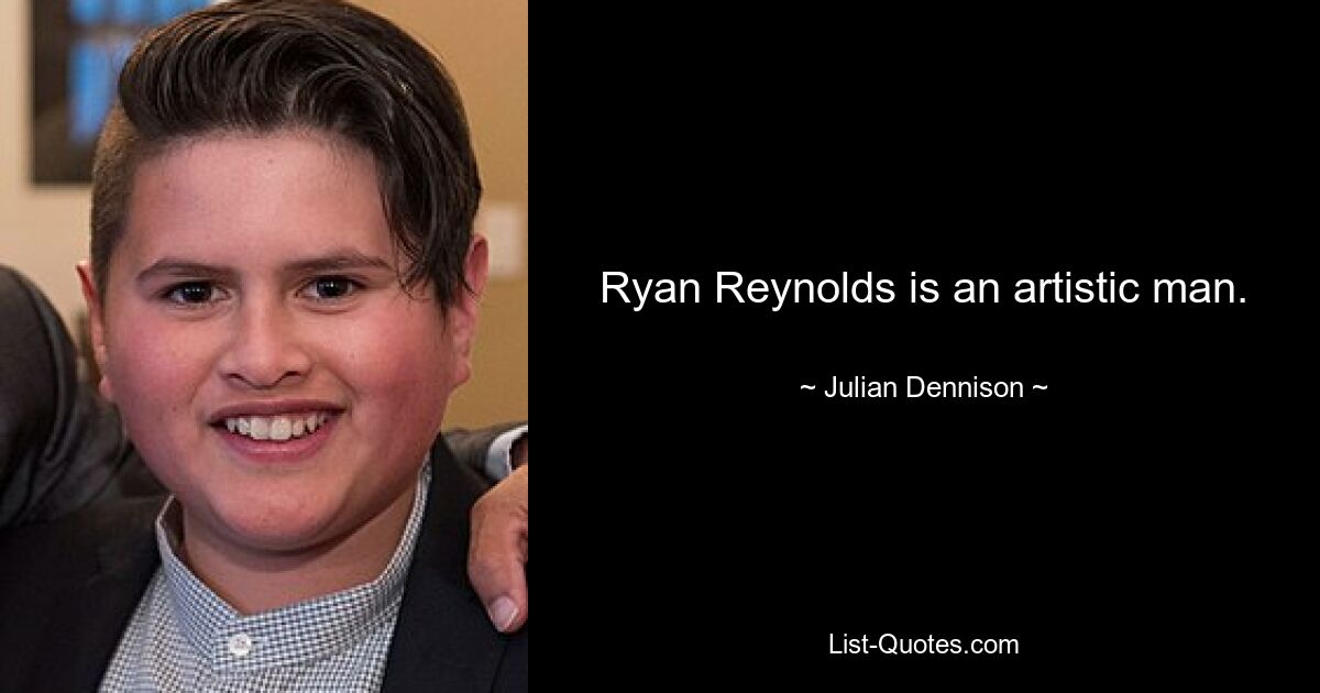 Ryan Reynolds is an artistic man. — © Julian Dennison