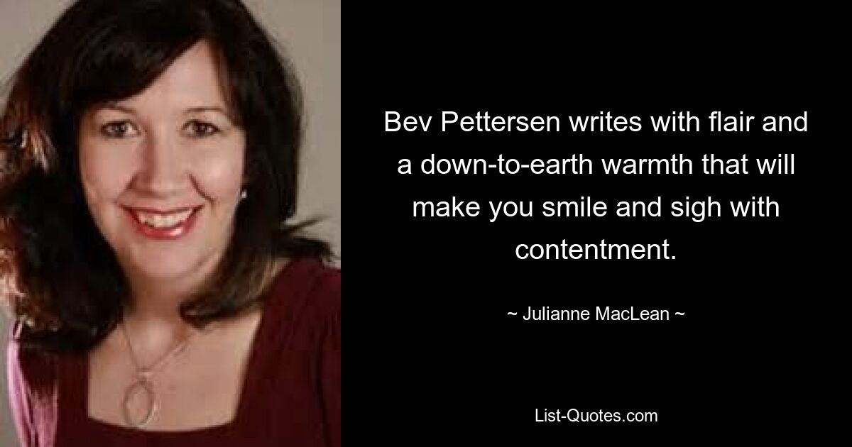 Бев Петтерсен пишет с талантом и приземленной теплотой, которая заставит вас улыбнуться и вздохнуть от удовлетворения. — © Джулианна Маклин 