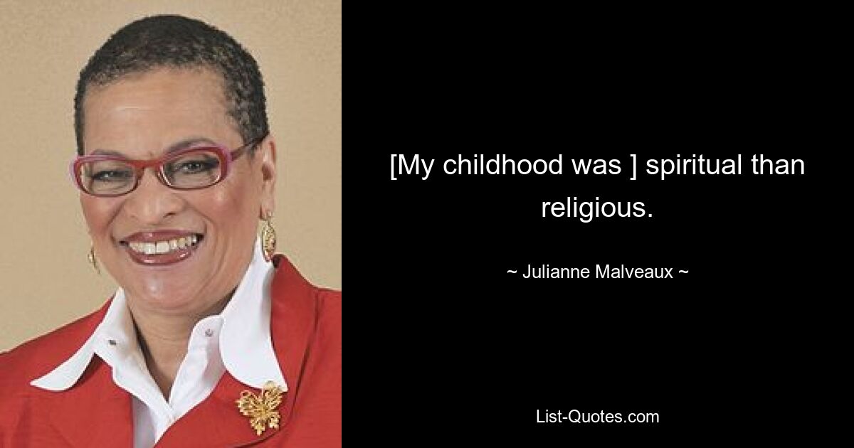 [My childhood was ] spiritual than religious. — © Julianne Malveaux