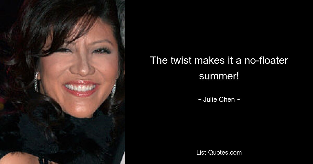 The twist makes it a no-floater summer! — © Julie Chen