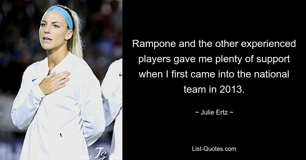 Rampone and the other experienced players gave me plenty of support when I first came into the national team in 2013. — © Julie Ertz