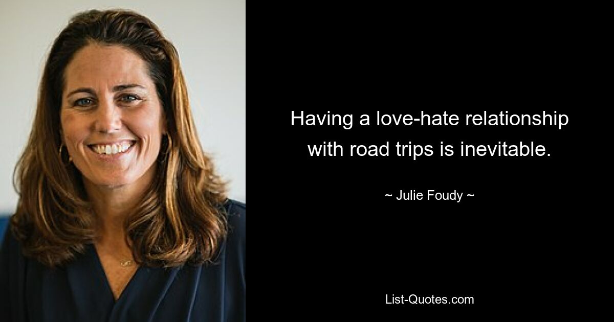 Having a love-hate relationship with road trips is inevitable. — © Julie Foudy