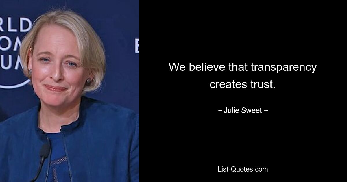 We believe that transparency creates trust. — © Julie Sweet