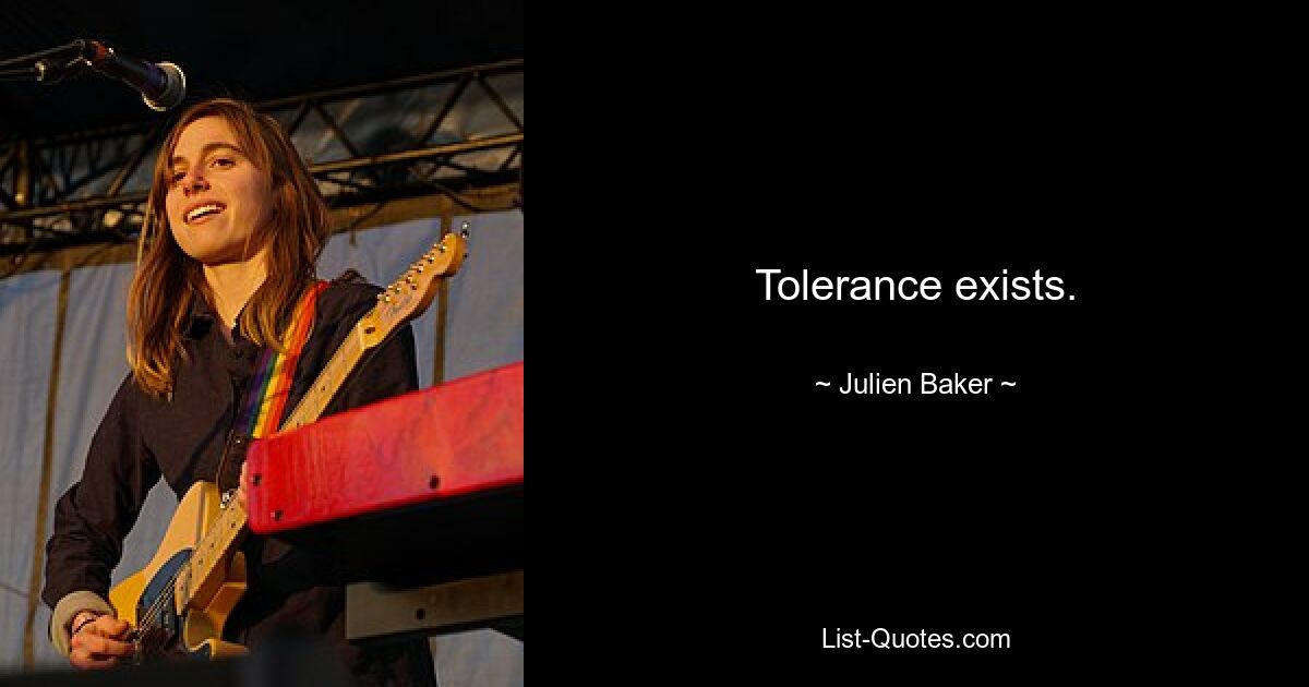 Tolerance exists. — © Julien Baker