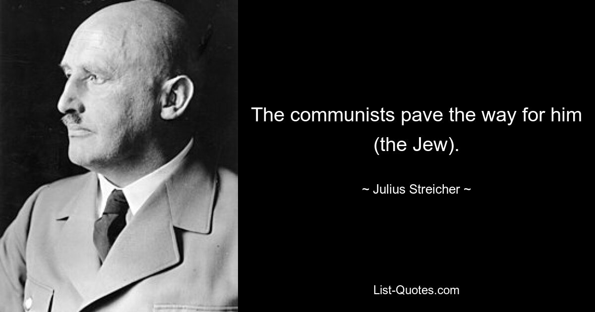 The communists pave the way for him (the Jew). — © Julius Streicher