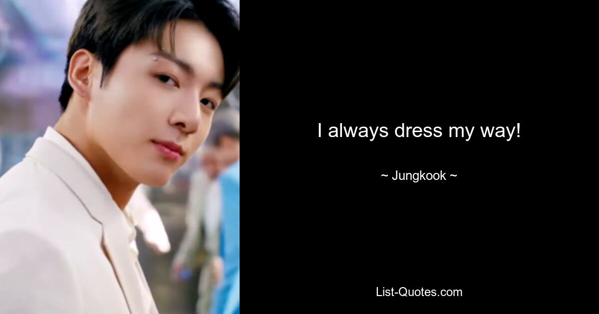 I always dress my way! — © Jungkook