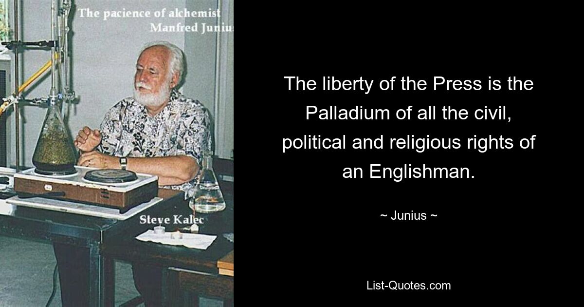 Свобода печати — это палладий всех гражданских, политических и религиозных прав англичанина. — © Юниус 