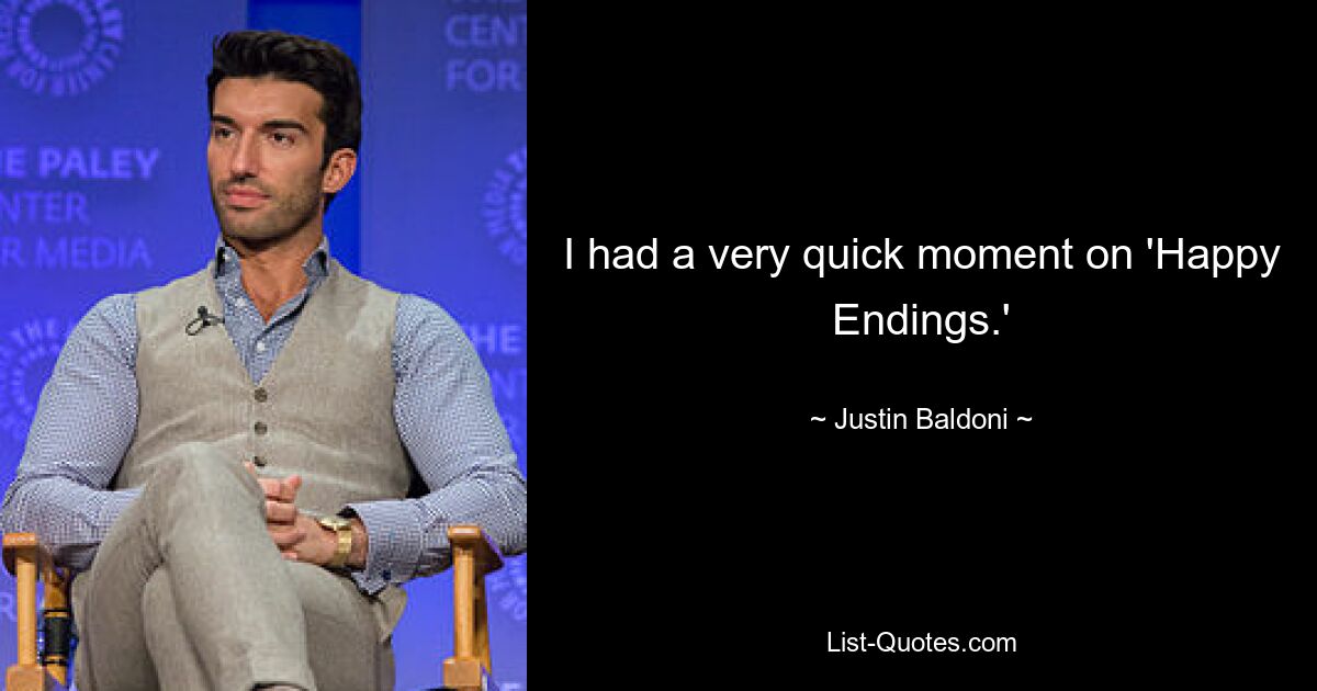 I had a very quick moment on 'Happy Endings.' — © Justin Baldoni