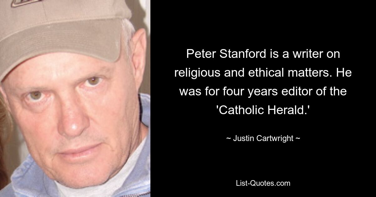 Peter Stanford is a writer on religious and ethical matters. He was for four years editor of the 'Catholic Herald.' — © Justin Cartwright