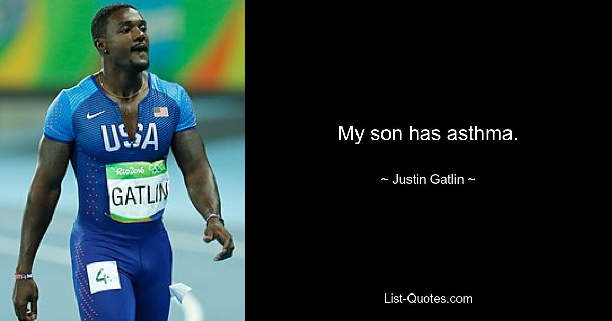 My son has asthma. — © Justin Gatlin