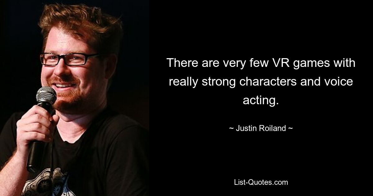 There are very few VR games with really strong characters and voice acting. — © Justin Roiland