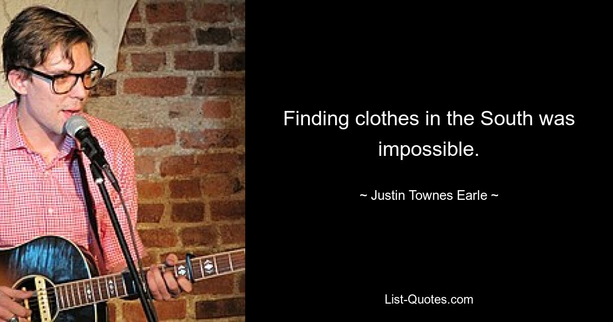 Finding clothes in the South was impossible. — © Justin Townes Earle