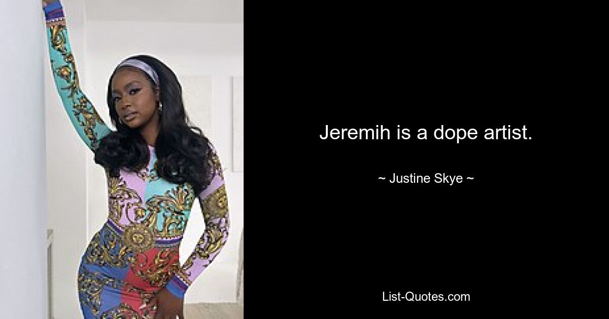 Jeremih is a dope artist. — © Justine Skye