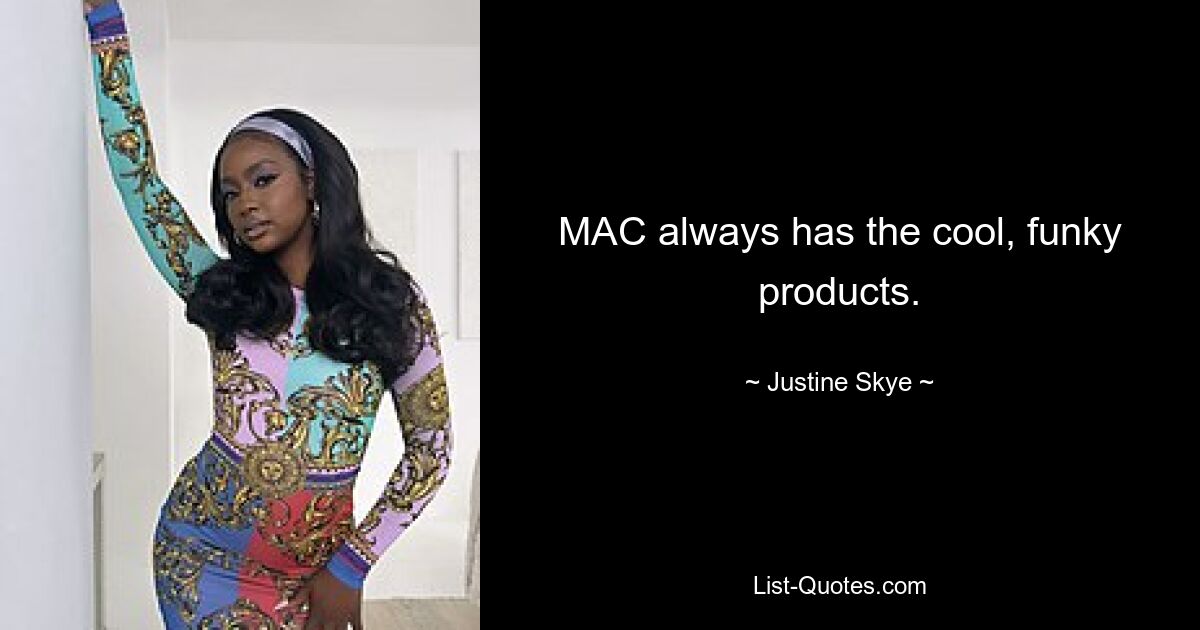 MAC always has the cool, funky products. — © Justine Skye