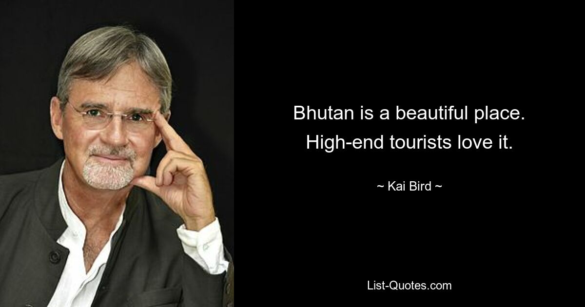 Bhutan is a beautiful place. High-end tourists love it. — © Kai Bird