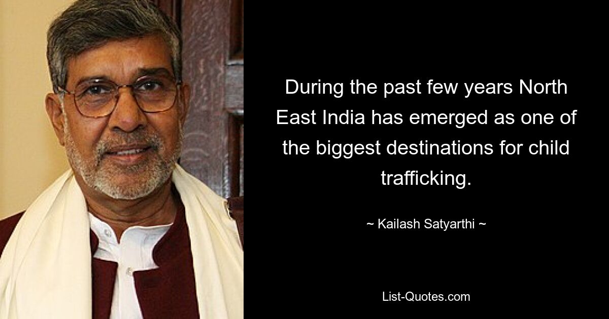 During the past few years North East India has emerged as one of the biggest destinations for child trafficking. — © Kailash Satyarthi