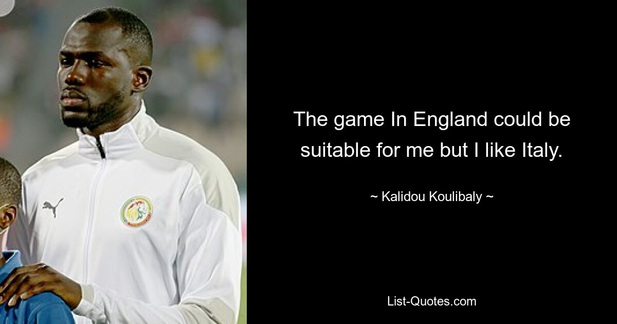 The game In England could be suitable for me but I like Italy. — © Kalidou Koulibaly