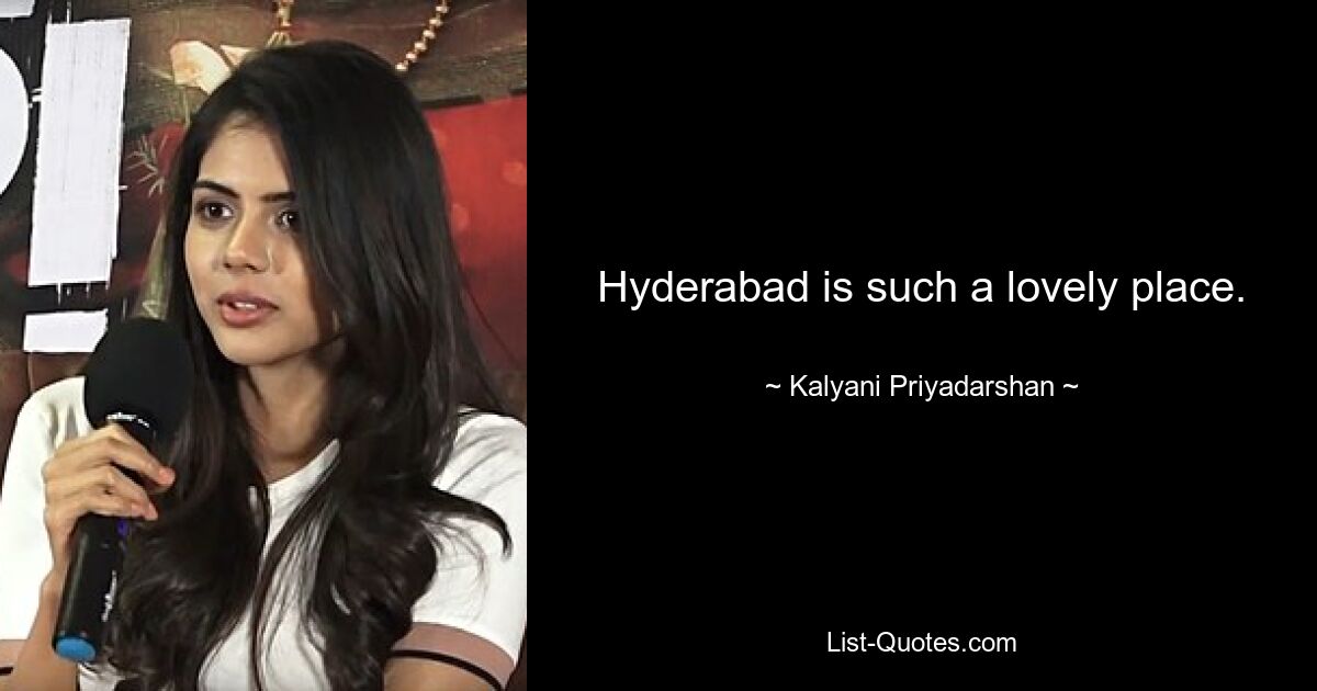 Hyderabad is such a lovely place. — © Kalyani Priyadarshan