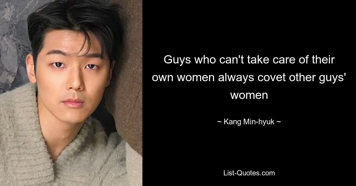 Guys who can't take care of their own women always covet other guys' women — © Kang Min-hyuk