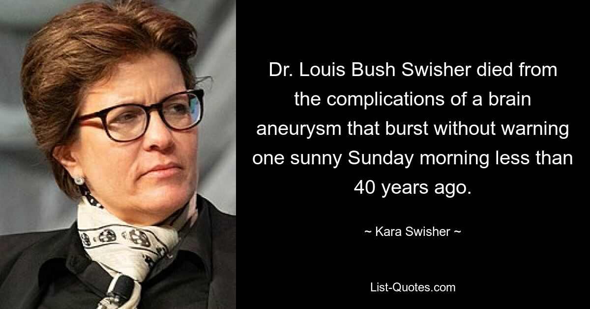 Dr. Louis Bush Swisher died from the complications of a brain aneurysm that burst without warning one sunny Sunday morning less than 40 years ago. — © Kara Swisher