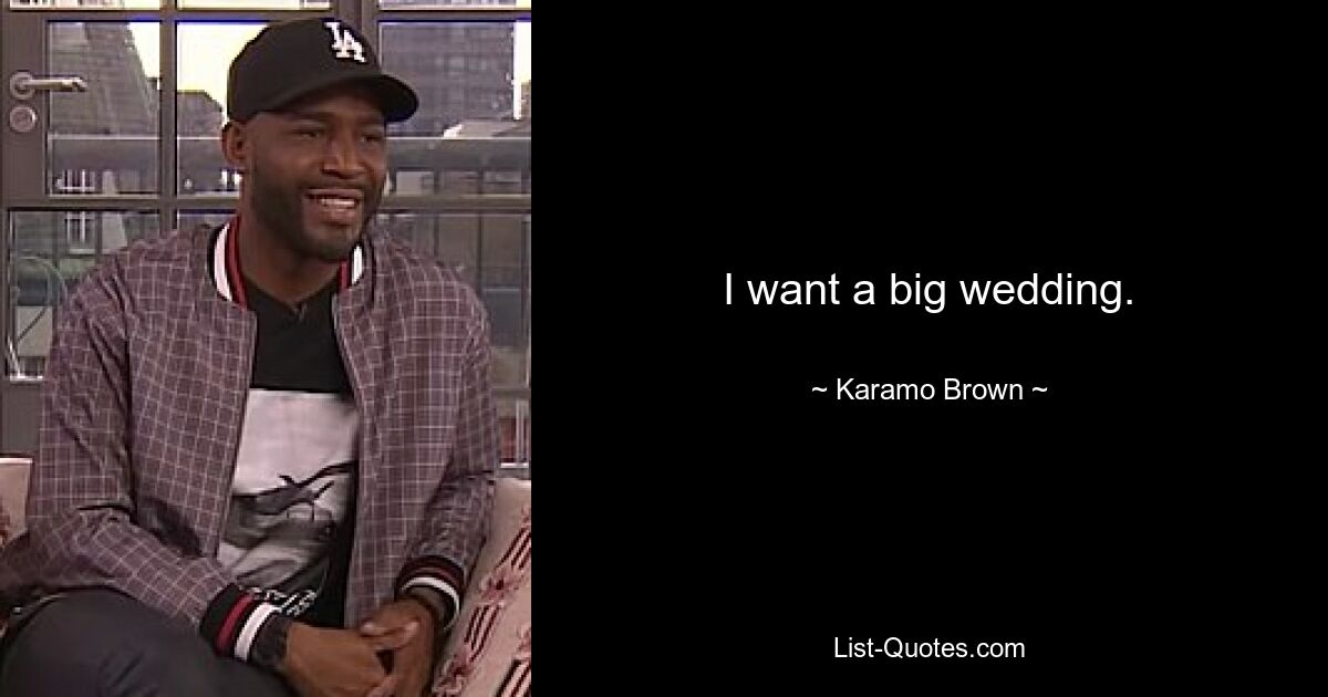 I want a big wedding. — © Karamo Brown