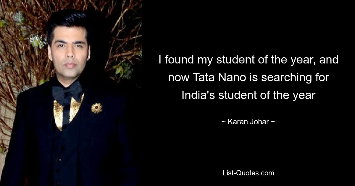 I found my student of the year, and now Tata Nano is searching for India's student of the year — © Karan Johar