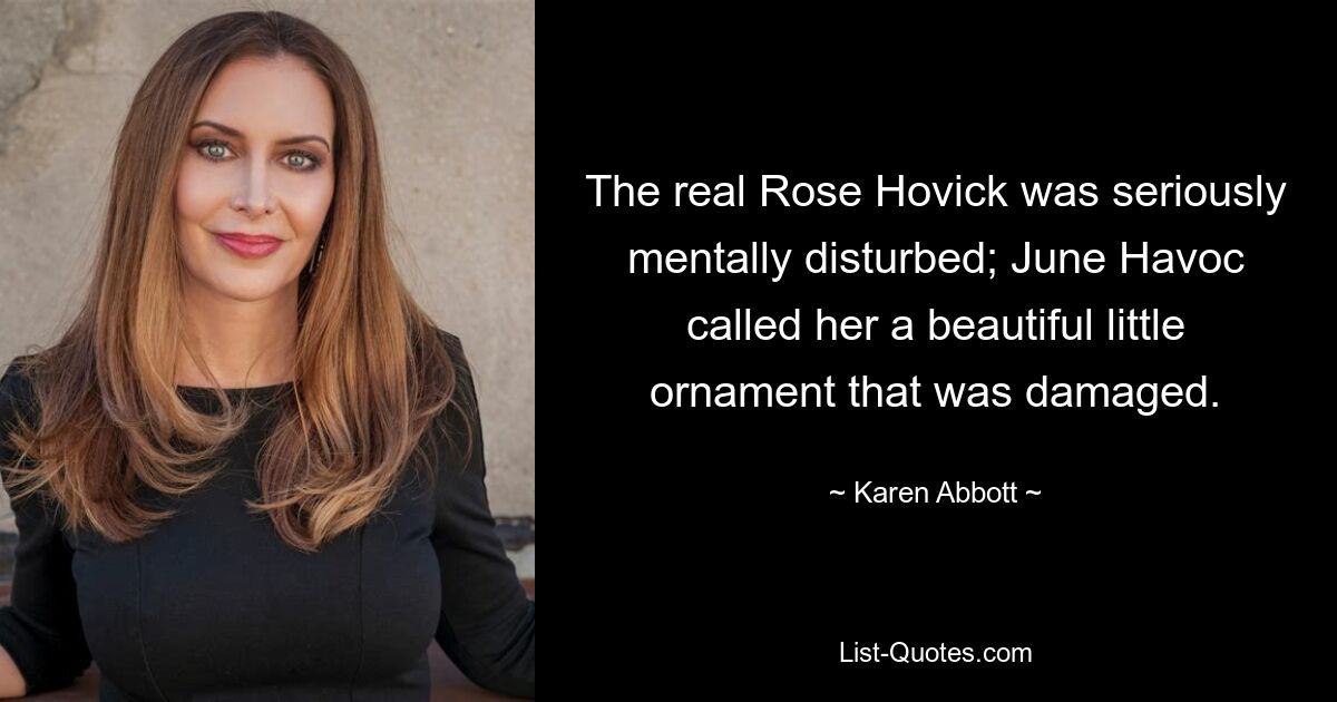 The real Rose Hovick was seriously mentally disturbed; June Havoc called her a beautiful little ornament that was damaged. — © Karen Abbott