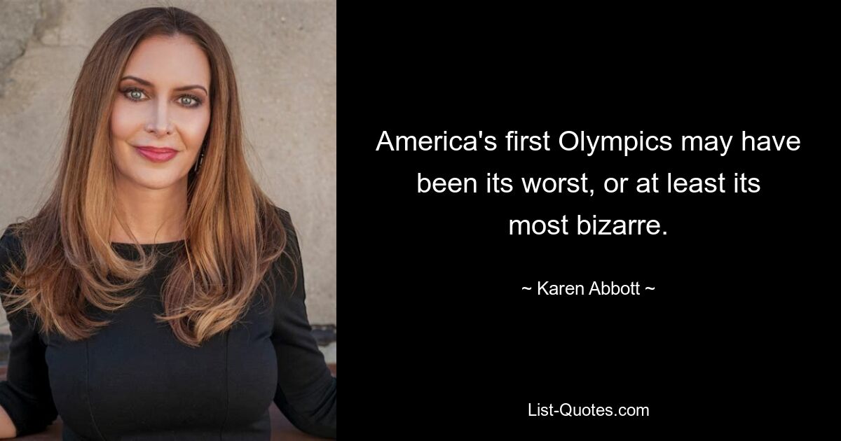 America's first Olympics may have been its worst, or at least its most bizarre. — © Karen Abbott